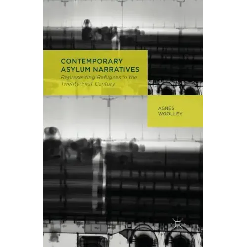 Contemporary Asylum Narratives: Representing Refugees in the Twenty-First Century
