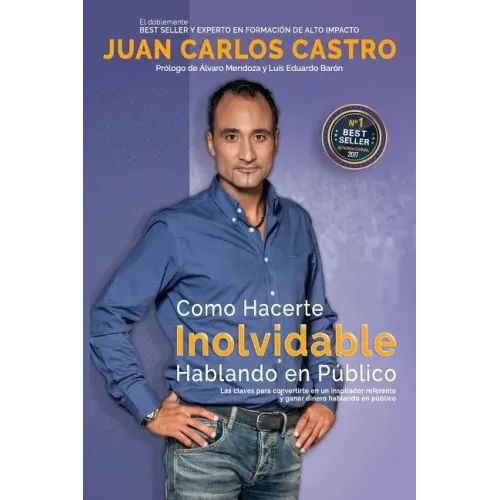 Como Hacerte Inolvidable: Las claves para convertirte en un inspirador referente y ganar dinero hablando en publico