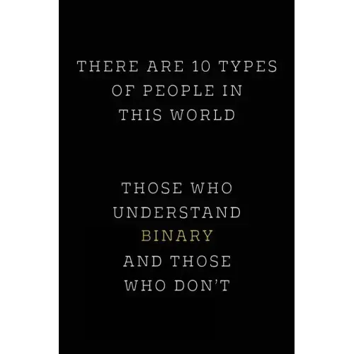 There are 10 Types of People in this World: Those Who Understand Binary and Those Who Don't; Funny I.T. Computer Tech Humor