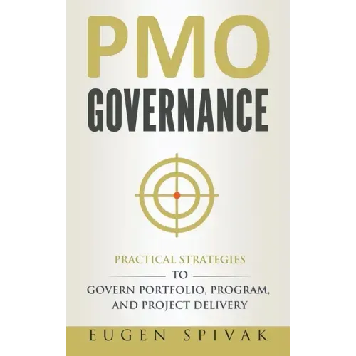 PMO Governance: Practical Strategies to Govern Portfolio, Program, and Project Delivery