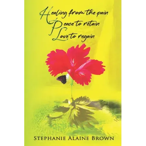 Healing from the pain Peace to retain Love to regain