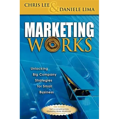Marketing Works: Unlocking Big Company Strategies for Small Business