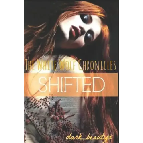 The White Wolf Chronicles: Shifted: A Wattpad Original