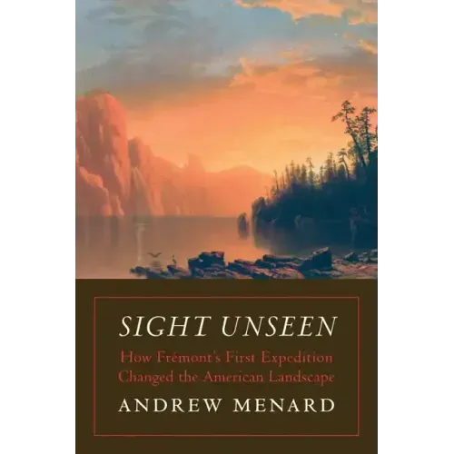 Sight Unseen: How Frémont's First Expedition Changed the American Landscape