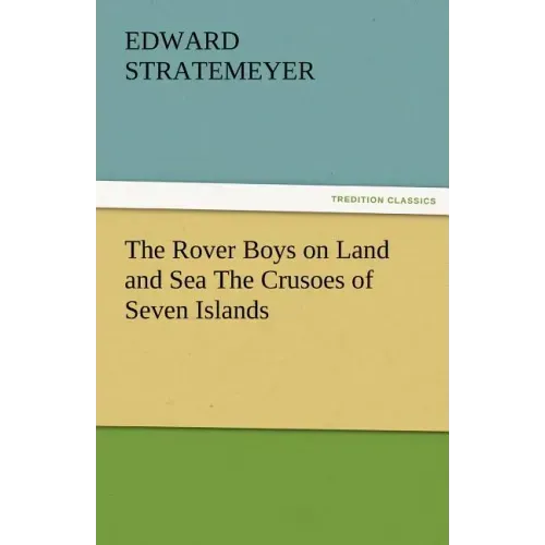 The Rover Boys on Land and Sea the Crusoes of Seven Islands