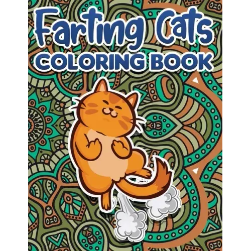 Farting Cats Coloring Book: Funny Coloring Pages for Adult Relaxation Anti Stress Hilarious Gag Gift Idea for Rude Cat Lovers Stress Relief Fartin