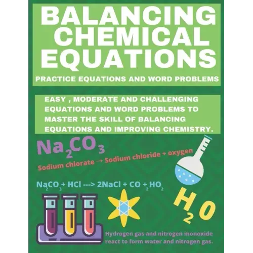 Balancing Chemical Equations: Practice Equations and Word Problems to Improve Chemistry