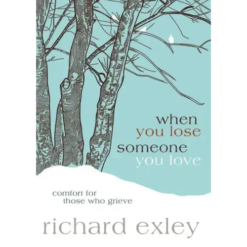 When You Lose Someone You Love: Comfort for Those Who Grieve