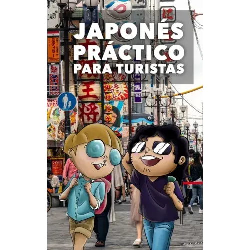 Japonés Práctico Para Turistas: Lo más básico, justo y funcional para hablar japonés