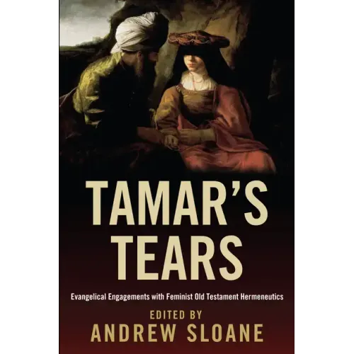 Tamar's Tears: Evangelical Engagements with Feminist Old Testament Hermeneutics