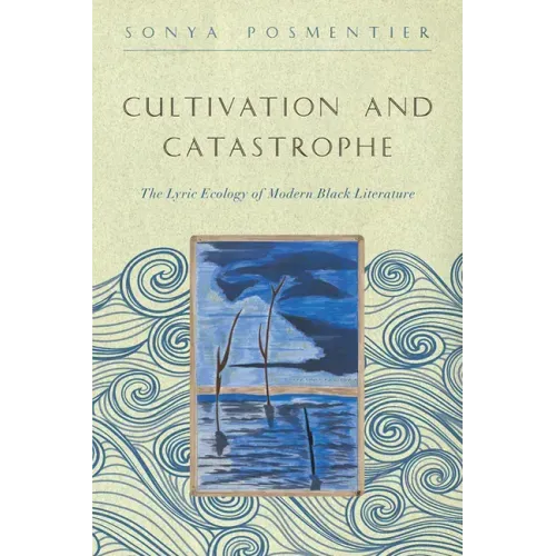 Cultivation and Catastrophe: The Lyric Ecology of Modern Black Literature