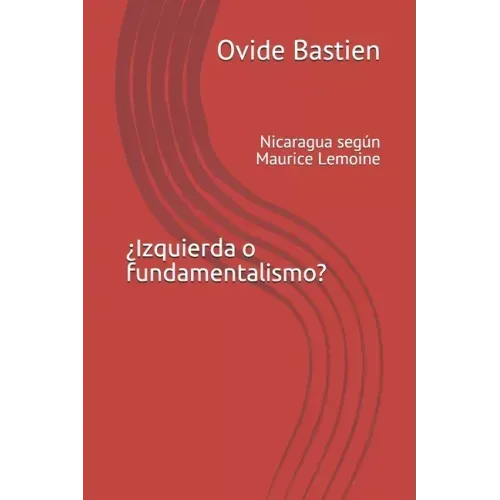 ¿Izquierda o fundamentalismo?: Nicaragua según Maurice Lemoine