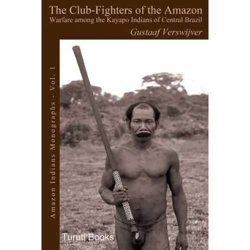 The Club-Fighters of the Amazon: Warfare among the Kayapo Indians of Central Brazil
