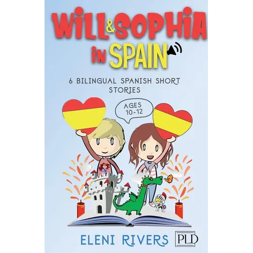 Will & Sophia in Spain: 6 Bilingual Spanish Short Stories for Kids Ages 10-12. Get to Know the Spanish Culture, Learn Spanish and Values for y