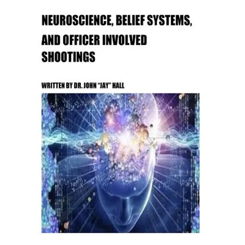 Neuroscience, Belief Systems, And Officer Involved Shootings
