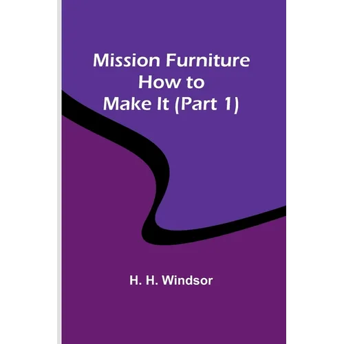 Mission Furniture: How to Make It (Part 1)