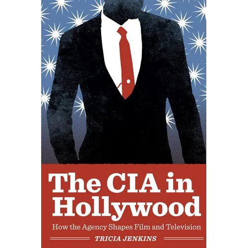 The CIA in Hollywood: How the Agency Shapes Film and Television - Paperback