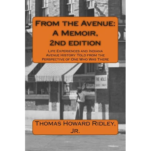 From the Avenue: A Memoir, 2nd edition: Life Experiences and Indiana Avenue History Told from the Perspective of One Who Was There