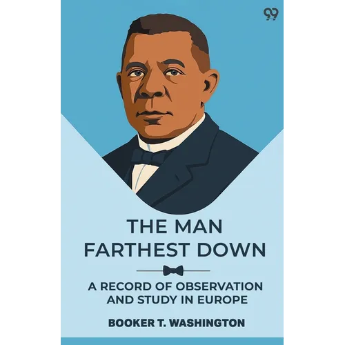 The Man Farthest Down A Record Of Observation And Study In Europe