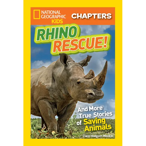 National Geographic Kids Chapters: Rhino Rescue!: And More True Stories of Saving Animals