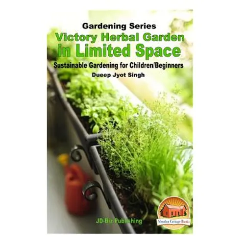 Victory Herbal Garden in Your Limited Space: Sustainable Gardening for Children/Beginners