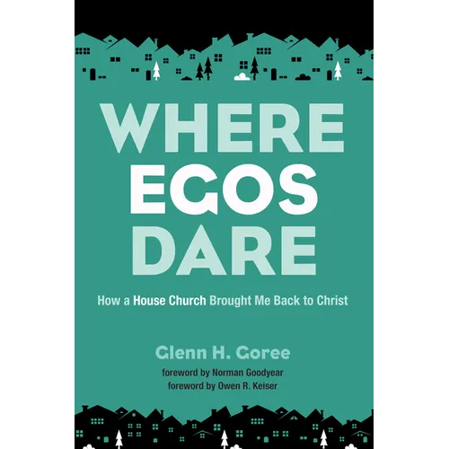 Where Egos Dare: How a House Church Brought Me Back to Christ