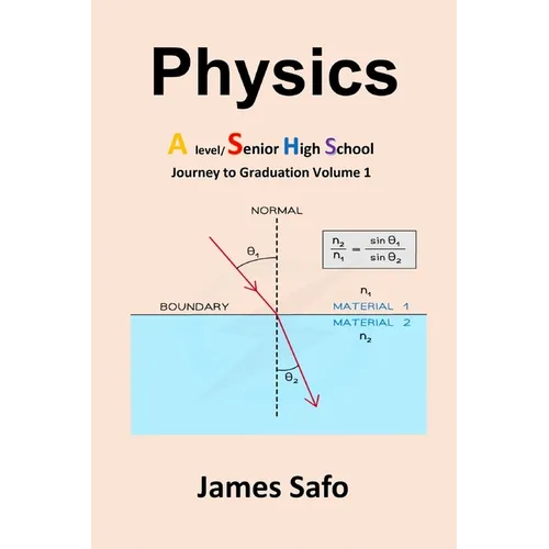 Physics; Journey to Graduation Volume 1: A Level/SHS