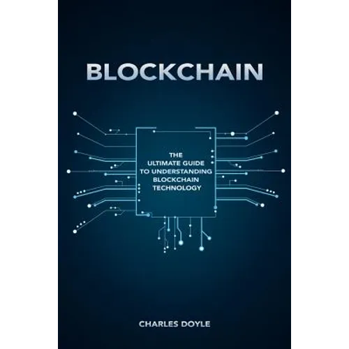 Blockchain: The Ultimate Guide To Understanding Blockchain Technology