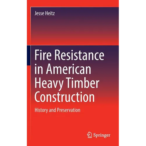 Fire Resistance in American Heavy Timber Construction: History and Preservation