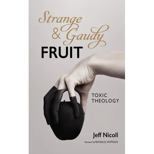 Strange and Gaudy Fruit: Toxic Theology