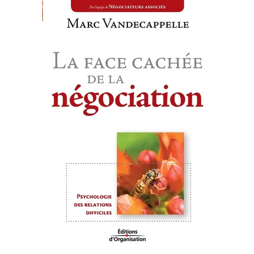 La face cachée de la négociation: Psychologie des relations difficiles