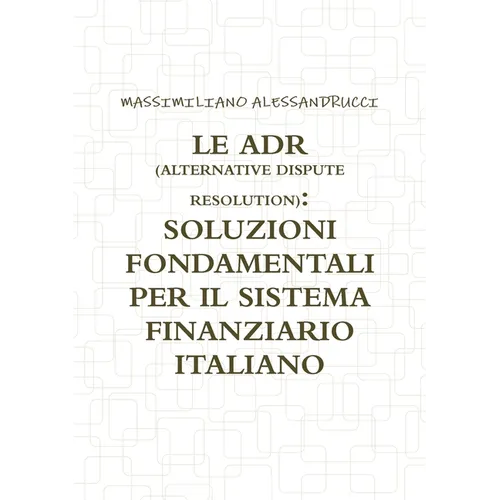 Le Adr (Alternative Dispute Resolution): Soluzioni Fondamentali Per Il Sistema Finanziario Italiano