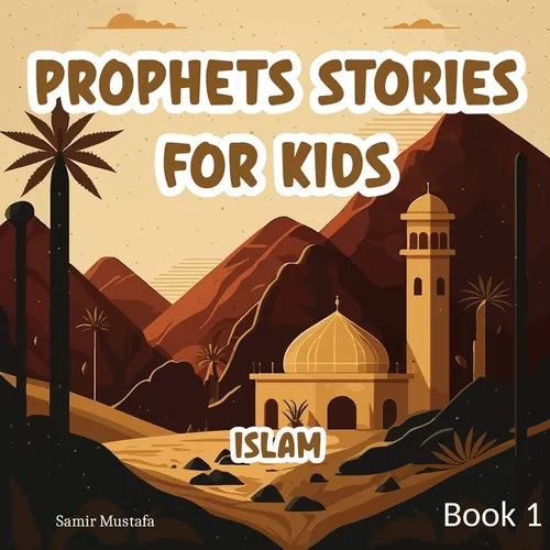 Prophets Stories For Kids: Islam 7 Prophetic Journeys from the Noble Quran and the Authentic Sunnah Book 1 ( Islamic Children Tales )