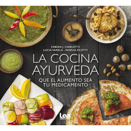 La Cocina Ayurveda: Que El Alimento Sea Tu Medicamento