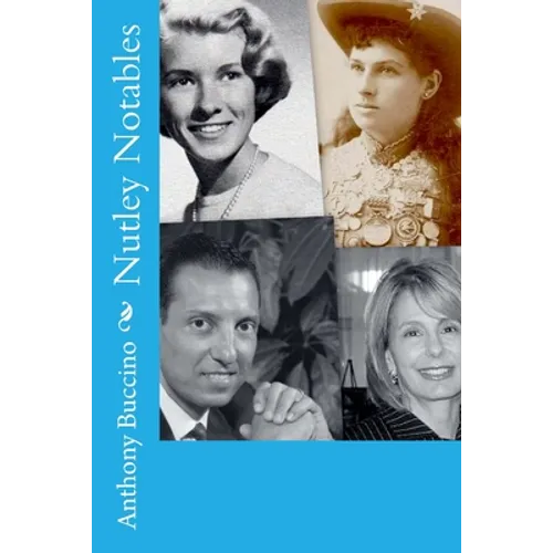 Nutley Notables: The men and women who made a memorable impact on our home town, Nutley, New Jersey