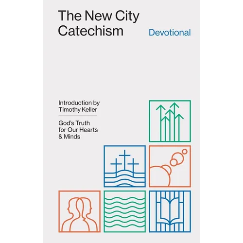 The New City Catechism Devotional: God's Truth for Our Hearts and Minds