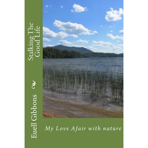 Stalking The Good Life: My Love Afair with nature