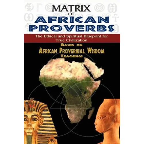 Matrix of African Proverbs: The Ethical and Spiritual Blueprint for True Civilization
