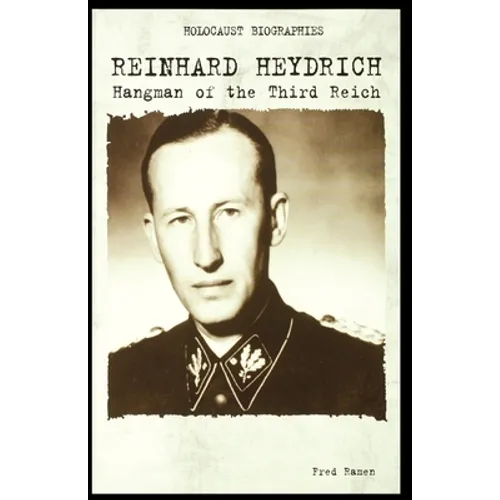 Reinhard Heydrich: Hangman of the Third Reich