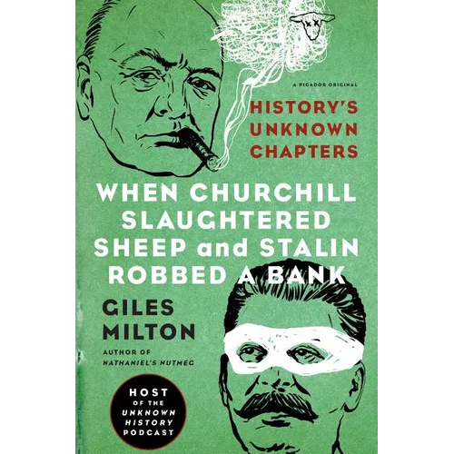 When Churchill Slaughtered Sheep and Stalin Robbed a Bank: History's Unknown Chapters