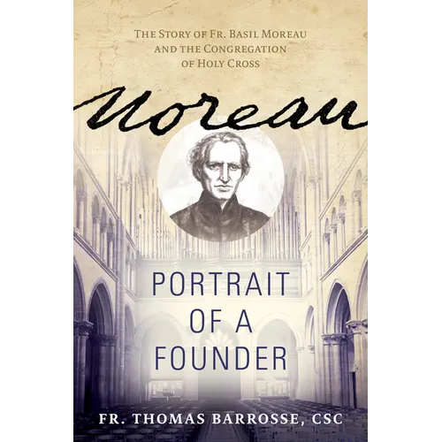 Moreau: Portrait of a Founder (the Story of Fr. Basil Moreau and the Congregation of Holy Cross)