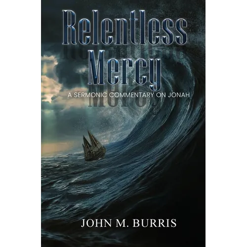 Relentless Mercy: A Sermonic Commentary on Jonah