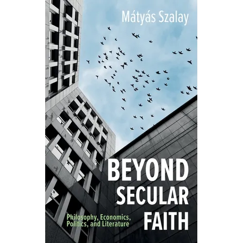 Beyond Secular Faith: Philosophy, Economics, Politics, and Literature