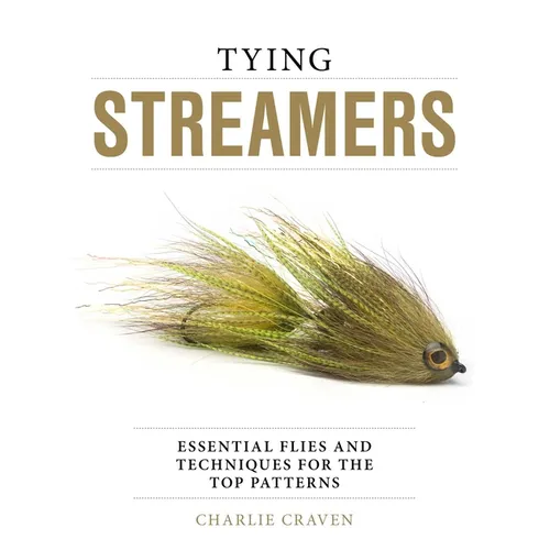 Tying Streamers: Essential Flies and Techniques for the Top Patterns