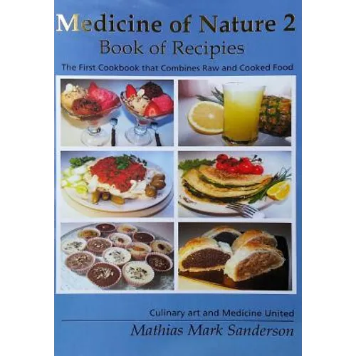 Medicine of Nature 2 - Book of Recipies: The first Cookbook that Combines Raw and Cooked Food - Culinary art and Medicine United
