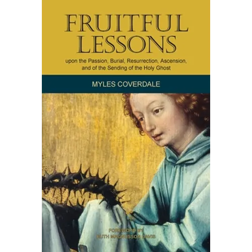 Fruitful Lessons upon the Passion, Burial, Resurrection, Ascension, and of the Sending of the Holy Ghost