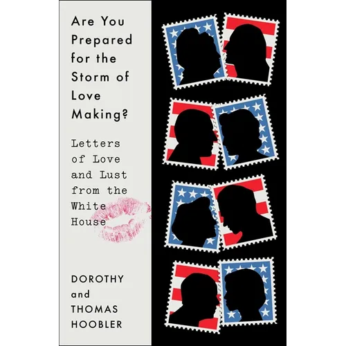 Are You Prepared for the Storm of Love Making?: Letters of Love and Lust from the White House