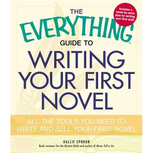 The Everything Guide to Writing Your First Novel: All the Tools You Need to Write and Sell Your First Novel