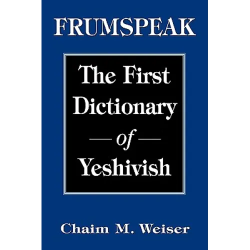 Frumspeak: The First Dictionary of Yeshivish