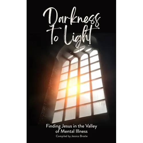 Darkness to Light: Finding Jesus in the Valley of Mental Illness